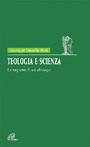 Teologia e scienza. Le ragioni di un dialogo - Giuseppe Tanzella Nitti - copertina
