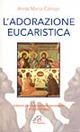 L' adorazione eucaristica. Schemi per la preghiera personale e comunitaria - Anna Maria Cànopi - copertina