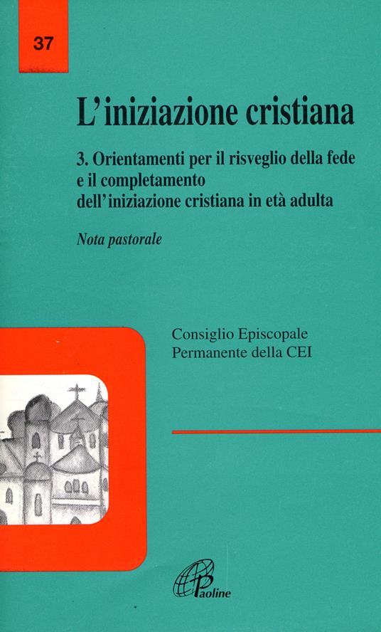 L'iniziazione cristiana. Vol. 3: Orientamenti per il risveglio della fede e il completamento dell'iniziazione cristiana in età adulta. Nota pastorale - copertina