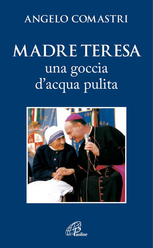 Madre Teresa. Una goccia d'acqua pulita - Angelo Comastri - copertina