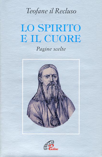 Lo spirito e il cuore. Pagine scelte - Teofane il Recluso - copertina