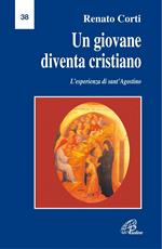 Un giovane diventa cristiano. L'esperienza di Sant'Agostino. Lettera pastorale per l'anno 2003-2004