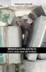Sposata a un palestinese. Vivere nella terra dell'Intifada - Alessandra Antonelli - copertina
