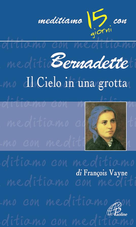 Bernadette, il cielo in una grotta - Françoise Vayne - copertina