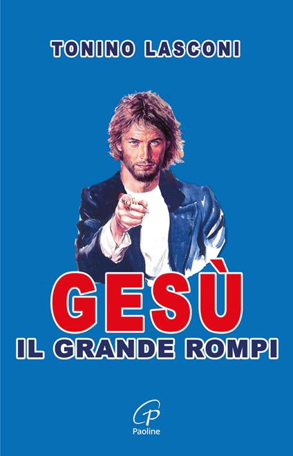 Gesù, il grande «rompi». Vol. 1 - Tonino Lasconi - copertina