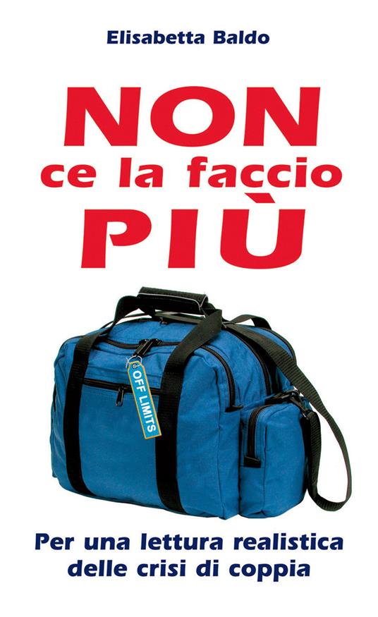 Non ce la faccio più. Per una lettura realistica delle crisi di coppia - Elisabetta Baldo - copertina