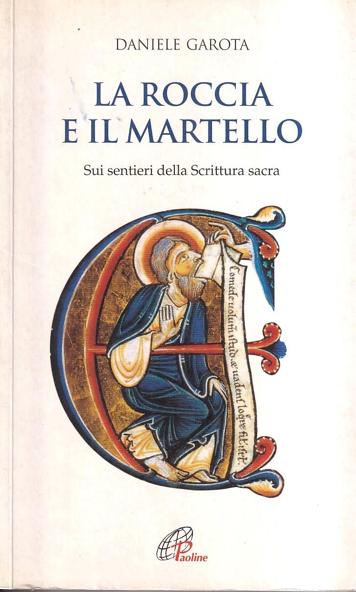 La roccia e il martello. Sui sentieri della Scrittura sacra. Domenica per domenica. Anno A, B, C