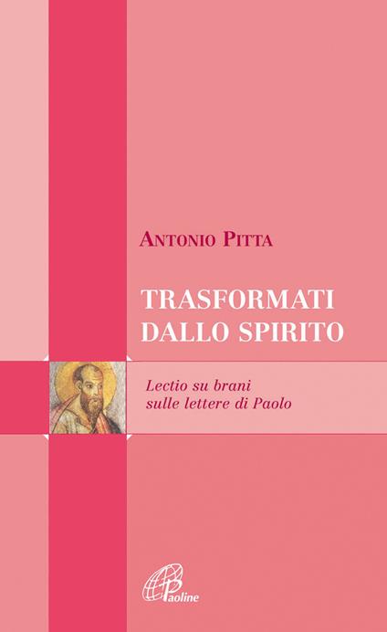 Trasformati dallo spirito. Lectio su brani sulle lettere di Paolo - Antonio Pitta - copertina