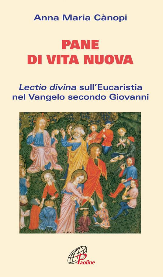 Pane di vita nuova. Lectio divina sull'Eucaristia nel Vangelo secondo Giovanni - Anna Maria Cànopi - copertina