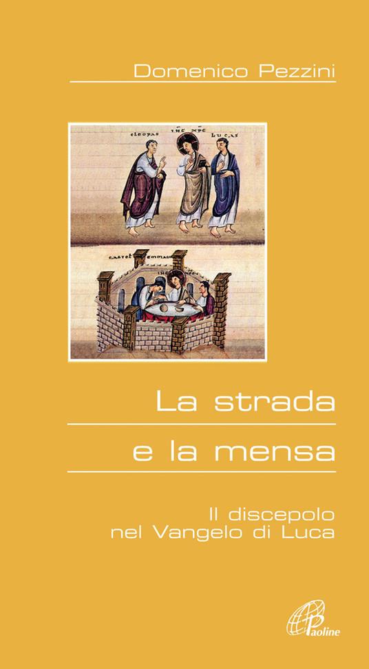 La strada e la mensa. Il discepolo nel Vangelo di Luca - Domenico Pezzini - copertina