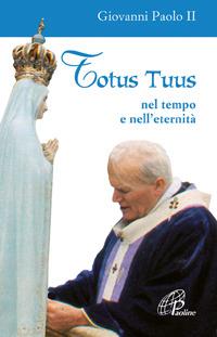 Totus tuus. Nel tempo e nell'eternità - Giovanni Paolo II - copertina