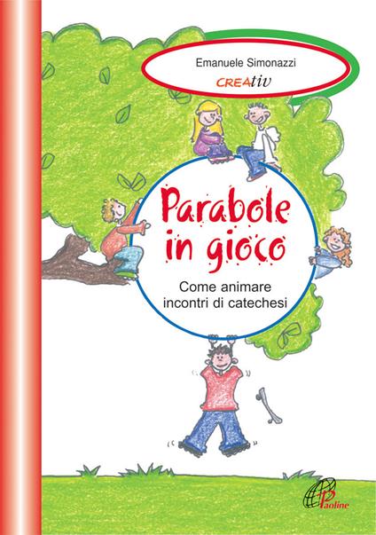 Parabole in gioco. Come animare incontri di catechesi - Emanuele Simonazzi - copertina