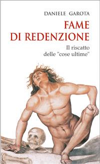 Fame di redenzione. Il riscatto delle cose ultime - Daniele Garota - copertina