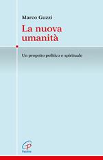 La nuova umanità. Un progetto politico e spirituale