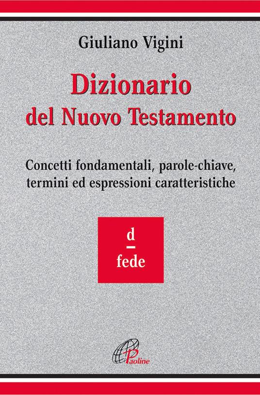 Dizionario del Nuovo Testamento. Concetti fondamentali, parole-chiave, termini ed espressioni caratteristiche. Vol. 3: D-Fede. - Giuliano Vigini - copertina