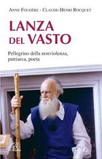 Lanza Del Vasto. Pellegrino della nonviolenza, patriarca, poeta