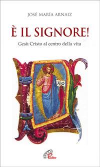 È il Signore! Gesù Cristo al centro della vita - José M. Arnaiz - copertina