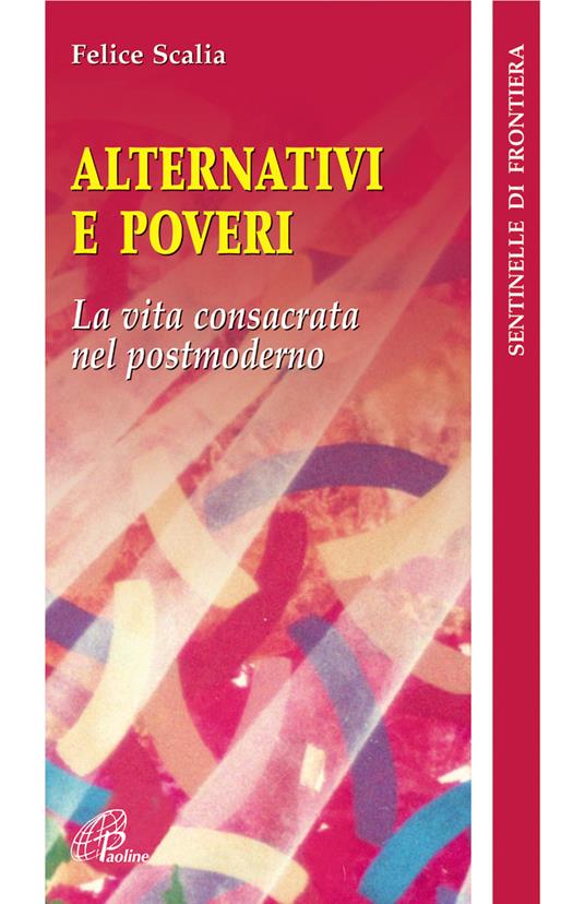 Alternativi e poveri. La vita consacrata nel postmoderno - Felice Scalia - copertina