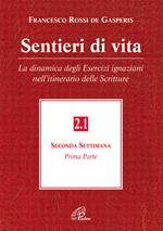 Sentieri di vita. Vol. 2\1: La dinamica degli esercizi ignaziani nell'itinerario delle Scritture. Seconda settimana.