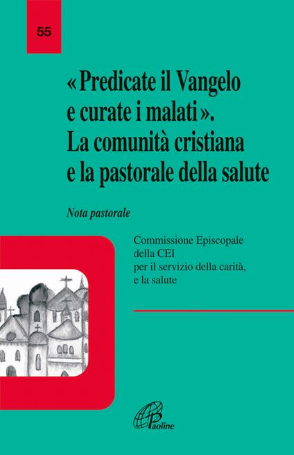 Predicate il vangelo e curate i malati. La comunità cristiana e la pastorale della salute. Nota pastorale - copertina