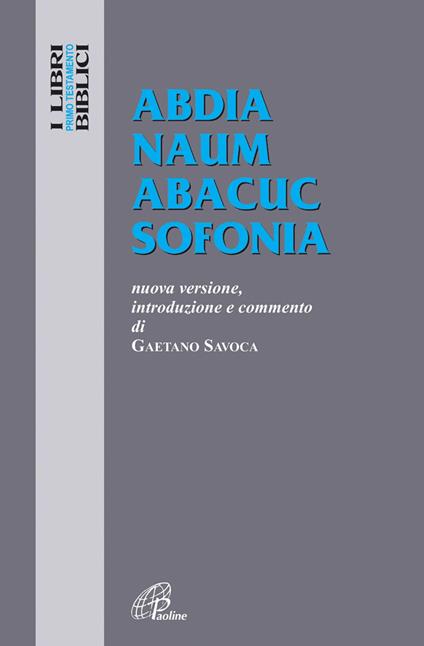 Abdia Naum Abacuc Sofonia. Nuova versione, introduzione e commento - Gaetano Savoca - copertina
