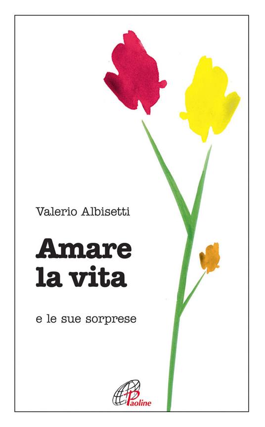 Amare la vita e le sue sorprese - Valerio Albisetti - copertina