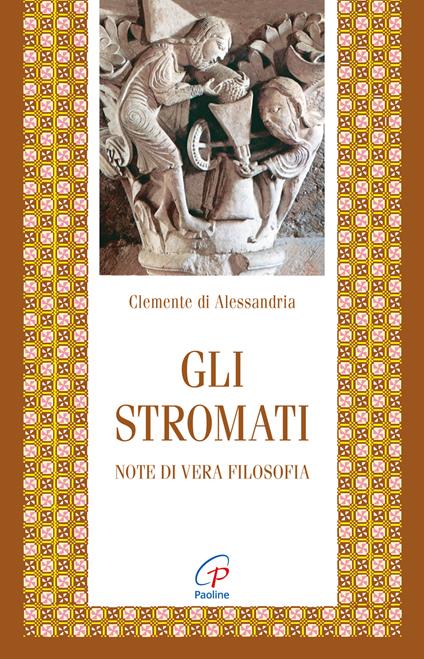 Gli stromati. Note di vera filosofia. Nuova ediz. - Clemente Alessandrino (san) - copertina
