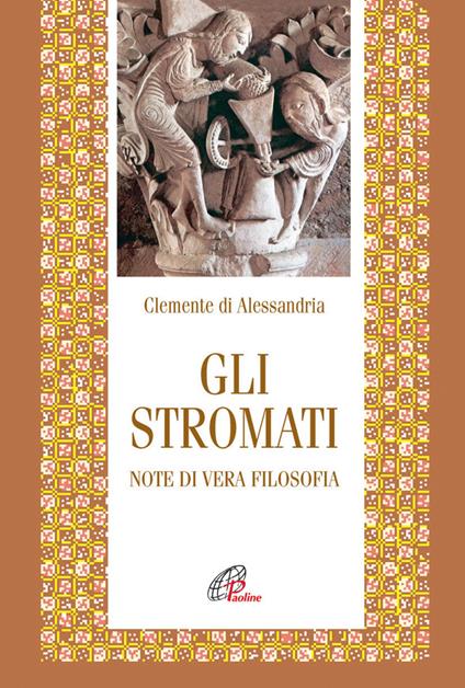 Gli stromati. Note di vera filosofia - Clemente Alessandrino (san) - copertina