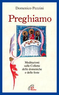 Preghiamo. Meditazioni sulle collette delle domeniche e delle feste - Domenico Pezzini - copertina