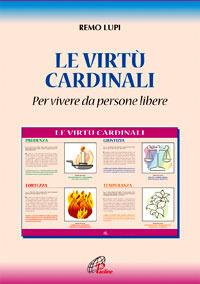 Le virtù cardinali «per vivere da persone libere» - Remo Lupi - copertina