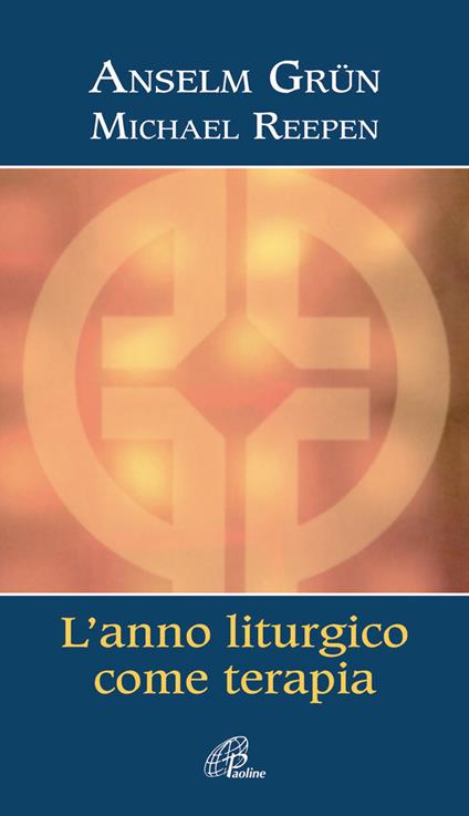 L' anno liturgico come terapia - Anselm Grün,Michael Reepen - copertina