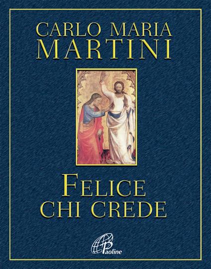 Felice chi crede - Carlo Maria Martini - copertina