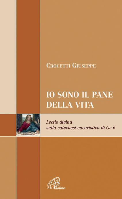Io sono il pane di vita. Lectio divina sulla catechesi eucaristica di Gv 6 - Giuseppe Crocetti - copertina
