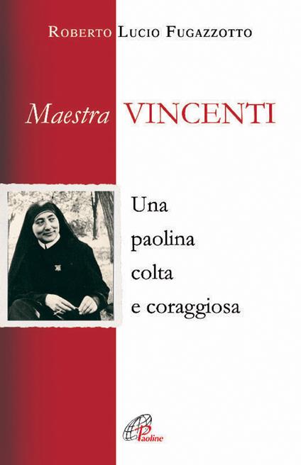 Maestra Vincenti. Una paolina colta e coraggiosa - Roberto L. Fugazzotto - copertina