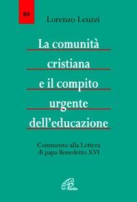 La comunità cristiana e il compito urgente dell'educazione. Commento alla Lettera di papa Benedetto XVI - Lorenzo Leuzzi - copertina
