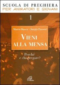 Vieni alla mensa. Perché e chi pregare?. Vol. 1 - Marco Busca,Sergio Passeri - copertina