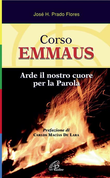 Corso Emmaus. Arde il nostro cuore per la parola. Ediz. illustrata - José H. Prado Flores - copertina