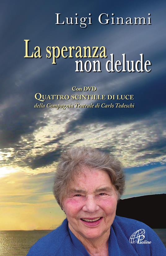 La speranza non delude. Santina, una scintilla di luce sull'esperienza drammatica dell'esistenza. Con DVD - Luigi Ginami - copertina