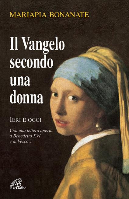 Il Vangelo secondo una donna. Ieri e oggi. Con una lettera aperta a Benedetto XVI e ai vescovi. Nuova ediz. - Mariapia Bonanate - copertina