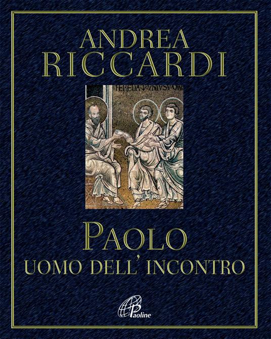 Paolo. L'uomo dell'incontro - Andrea Riccardi - copertina