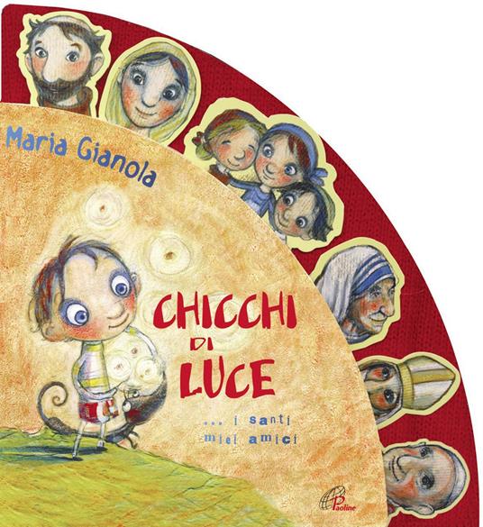 Chicchi di luce. I santi miei amici! Ediz. illustrata - Maria Gianola - copertina