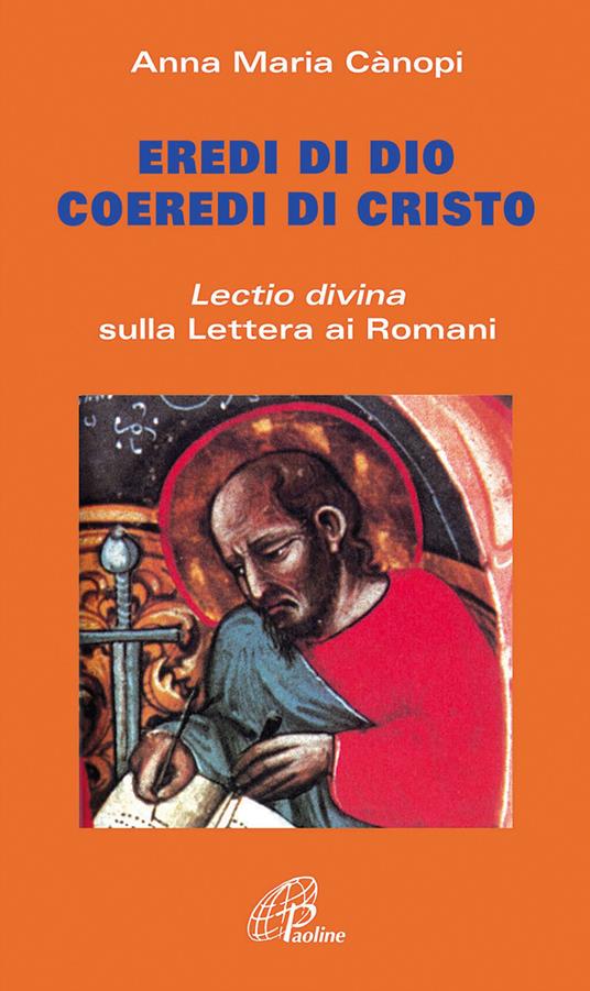 Eredi di Dio coeredi di Cristo. Lectio divina sulla Lettera ai Romani - Anna Maria Cànopi - copertina