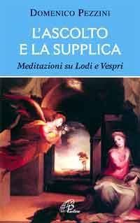 L'ascolto e la supplica. Meditazioni su Lodi e Vespri - Domenico Pezzini - copertina