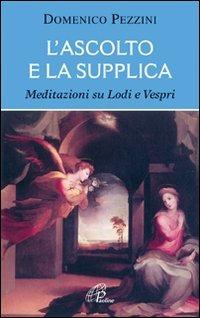 L' ascolto e la supplica. Meditazioni su Lodi e Vespri - Domenico Pezzini - copertina