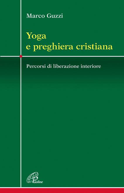 Yoga e preghiera cristiana. Percorsi di liberazione interiore - Marco Guzzi - copertina