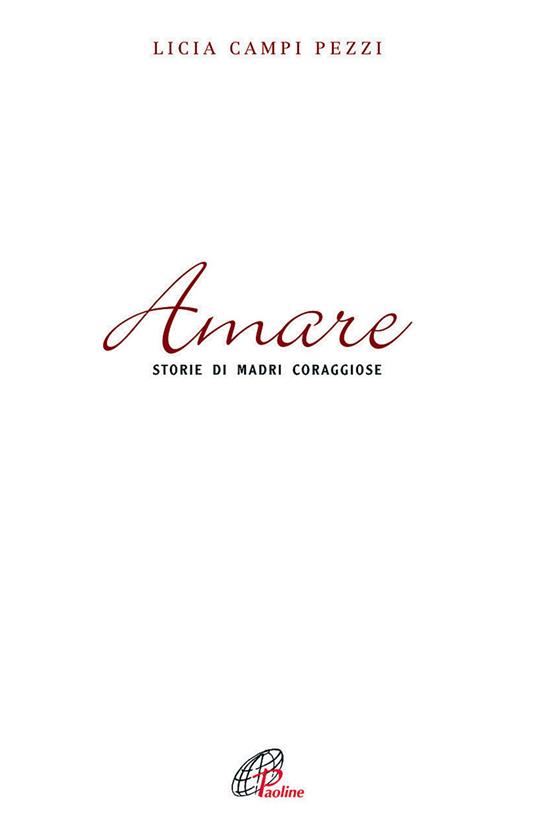 Amare. Storie di madri coraggiose - Licia Campi Pezzi - copertina