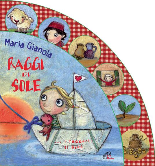Raggi di sole. I racconti di Gesù. Ediz. illustrata - Maria Gianola - copertina