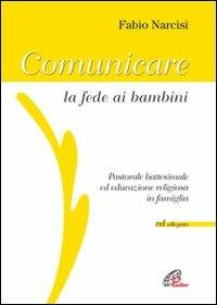 Comunicare la fede ai bambini. Pastorale battesimale ed educazione religiosa in famiglia. Con CD Audio - Fabio Narcisi - copertina