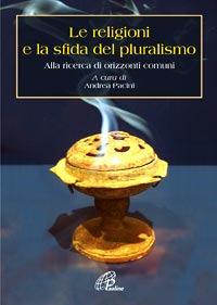 Le religioni e la sfida del pluralismo. Alla ricerca di orizzonti comuni - copertina
