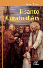 Il santo curato d'Ars. Ediz. illustrata